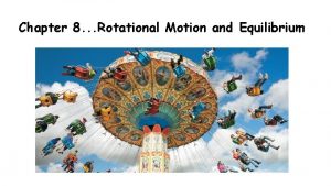 Chapter 8 Rotational Motion and Equilibrium Rotational motion