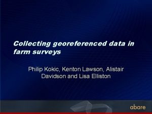 Collecting georeferenced data in farm surveys Philip Kokic