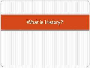 What is History What is History Word Splash