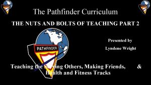 The Pathfinder Curriculum THE NUTS AND BOLTS OF