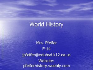 World History Mrs Pfeifer F14 jpfeifereduhsd k 12