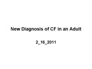 New Diagnosis of CF in an Adult 2162011