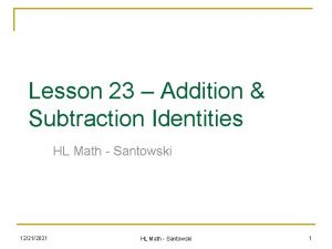 Lesson 23 Addition Subtraction Identities HL Math Santowski