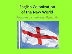 English Colonization of the New World Roanoke Jamestown