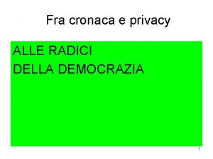 Fra cronaca e privacy ALLE RADICI DELLA DEMOCRAZIA