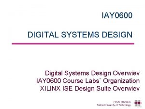 IAY 0600 DIGITAL SYSTEMS DESIGN Digital Systems Design