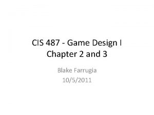 CIS 487 Game Design I Chapter 2 and