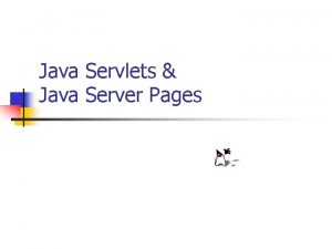 Java Servlets Java Server Pages What is a
