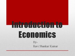 Introduction to Economics By Ravi Shankar Kumar Introduction