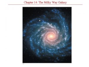 Chapter 14 The Milky Way Galaxy Chapter 14