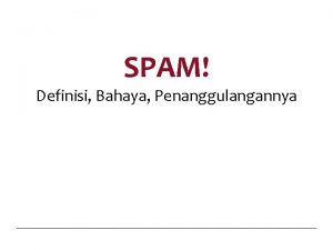 SPAM Definisi Bahaya Penanggulangannya Apa itu SPAM SPAM SPAM Definisi Bahaya Penanggulangannya Apa itu SPAM SPAM
