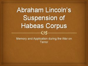 Abraham Lincolns Suspension of Habeas Corpus Memory and
