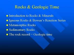 Rocks Geologic Time Introduction to Rocks Minerals n