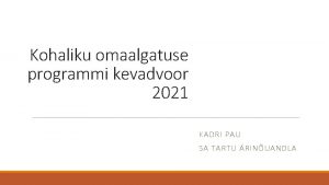 Kohaliku omaalgatuse programmi kevadvoor 2021 KADRI PAU SA
