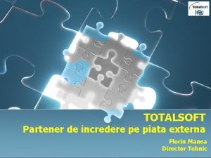 TOTALSOFT Partener de incredere pe piata externa Florin