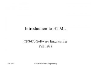 Introduction to HTML CPS 470 Software Engineering Fall