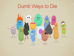 Dumb Ways to Die Introduction Dumb Ways to