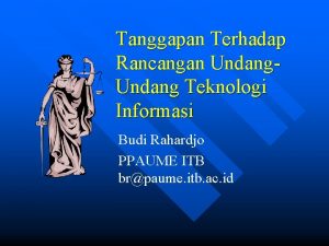 Tanggapan Terhadap Rancangan Undang Teknologi Informasi Budi Rahardjo