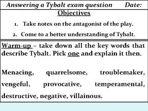 Answering a Tybalt exam question Objectives Date 1