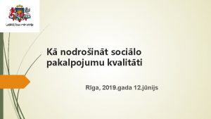 K nodroint socilo pakalpojumu kvalitti Rga 2019 gada