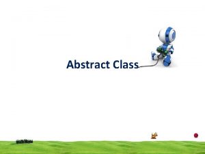 Abstract Class Abstract class A base class that