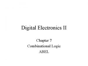 Digital Electronics II Chapter 7 Combinational Logic ABEL