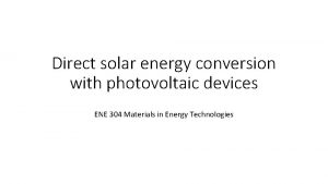 Direct solar energy conversion with photovoltaic devices ENE
