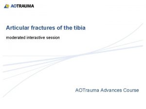 Articular fractures of the tibia moderated interactive session