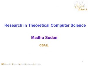 Research in Theoretical Computer Science Madhu Sudan CSAIL