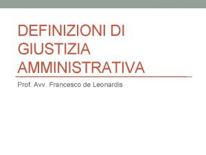 DEFINIZIONI DI GIUSTIZIA AMMINISTRATIVA Prof Avv Francesco de