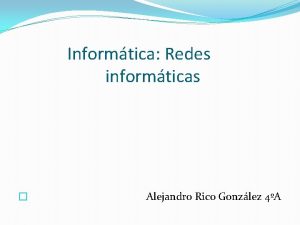 Informtica Redes informticas Alejandro Rico Gonzlez 4A Red