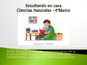 Estudiando en casa Ciencias Naturales 4Bsico Objetivos Medir