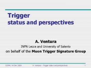 Trigger status and perspectives A Ventura INFN Lecce