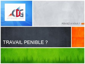 PENSEZ A VOUS TRAVAIL PENIBLE La pnibilit au