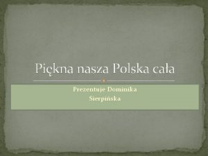 Pikna nasza Polska caa Prezentuje Dominika Sierpiska Gdask