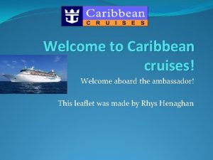 Welcome to Caribbean cruises Welcome aboard the ambassador
