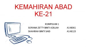 KEMAHIRAN ABAD KE21 KUMPULAN 1 SOFIANA ZETTY BINTI