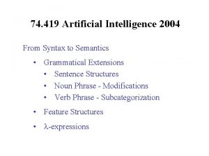 74 419 Artificial Intelligence 2004 From Syntax to