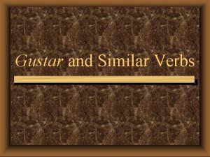 Gustar and Similar Verbs Gustar and Similar Verbs