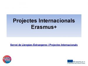 Projectes Internacionals Erasmus Servei de Llenges Estrangeres i