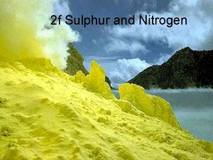 2 f Sulphur and Nitrogen Allotropes of sulphur