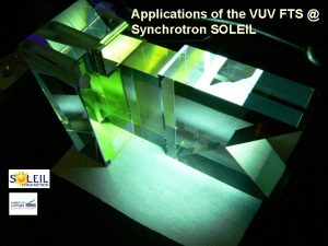 Applications of the VUV FTS Synchrotron SOLEIL SOLEIL