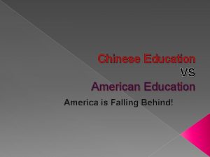 Chinese Education VS American Education America is Falling