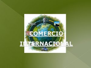 COMERCIO INTERNACIONAL TEMA 2 COMERCIO INTERNACIONAL 1 ESTRUCTURA