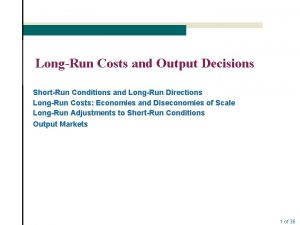 LongRun Costs and Output Decisions ShortRun Conditions and