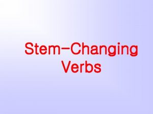 StemChanging Verbs Recuerdas Some verbs called boot or