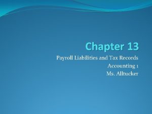 Chapter 13 Payroll Liabilities and Tax Records Accounting