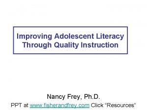 Improving Adolescent Literacy Through Quality Instruction Nancy Frey