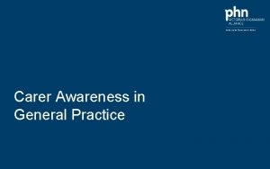 Carer Awareness in General Practice CARER AWARENESS IN