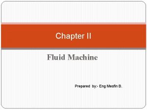 Chapter II Fluid Machine Prepared by Eng Mesfin